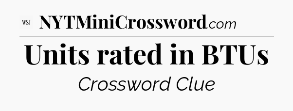 Units rated in BTUs - WSJ Crossword
