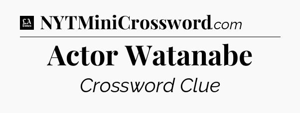 Actor Watanabe - LA Times Crossword