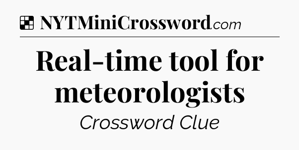 Solution: Real-time tool for meteorologists - NYT Crossword