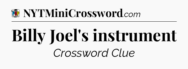 Billy Joel's instrument Crossword Clue