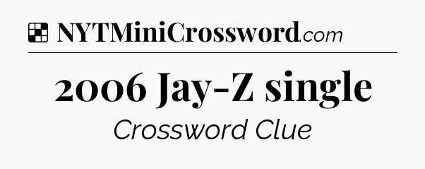 Solution: 2006 Jay-Z single - NYT Crossword