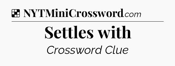Solution: Settles with - NYT Crossword