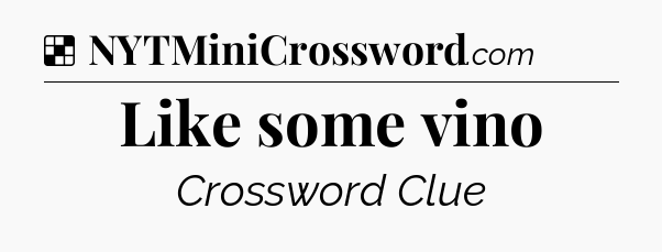 Solution: Like some vino - NYT Crossword