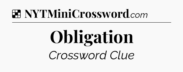 Solution: Obligation - NYT Crossword