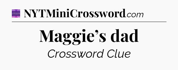 Maggie’s dad - Thomas Joseph Crossword