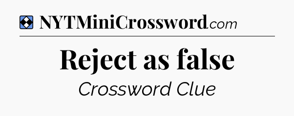Solution: Reject as false - NYT Mini Crossword