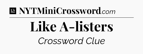 Like A-listers - LA Times Crossword
