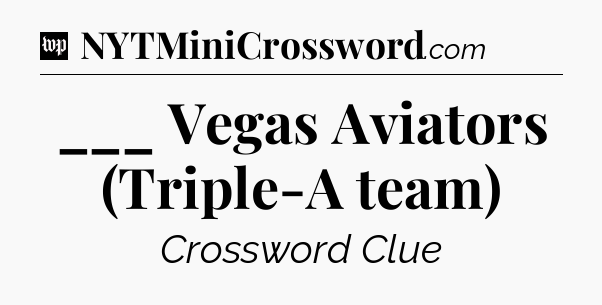 ___ Vegas Aviators (Triple-A team) Crossword Clue