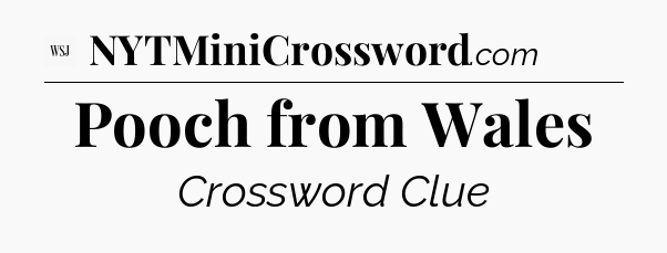Pooch from Wales - WSJ Crossword