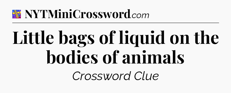 Little bags of liquid on the bodies of animals Codycross