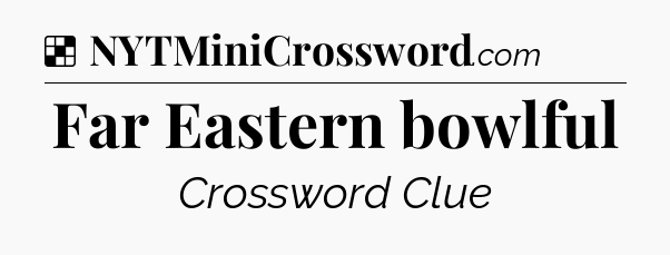 Solution: Far Eastern bowlful - NYT Crossword