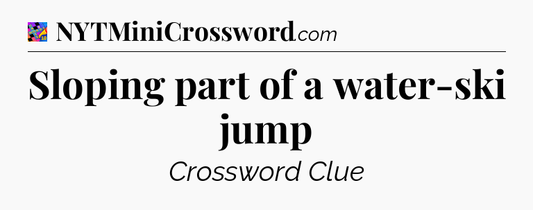 Sloping part of a water-ski jump Crossword Clue