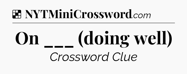 Solution: On ___ (doing well) - NYT Crossword
