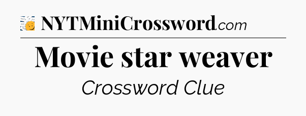 Movie star weaver - 7 Little Words