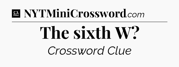 The sixth W - LA Times Crossword