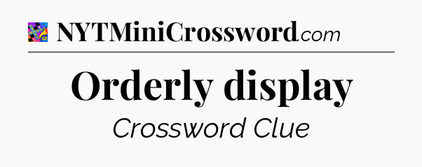 Orderly display Crossword Clue