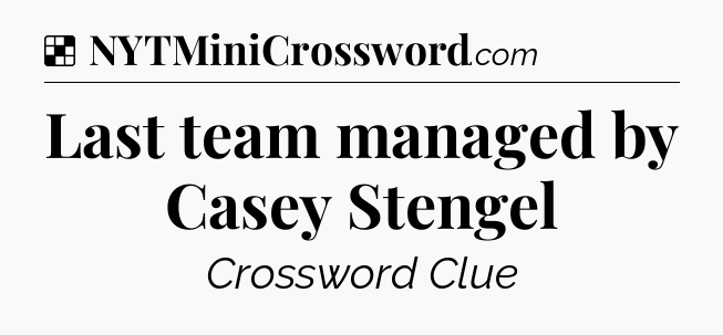 Solution: Last team managed by Casey Stengel - NYT Crossword