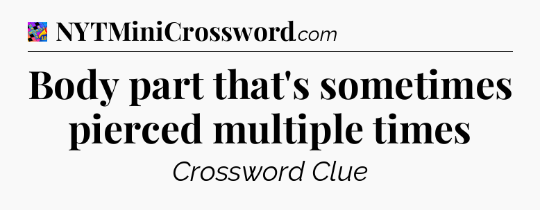 Body part that's sometimes pierced multiple times Crossword Clue