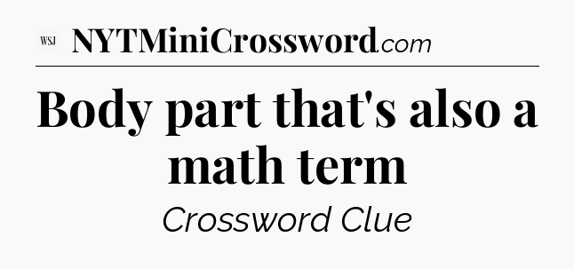 Body part that's also a math term - WSJ Crossword