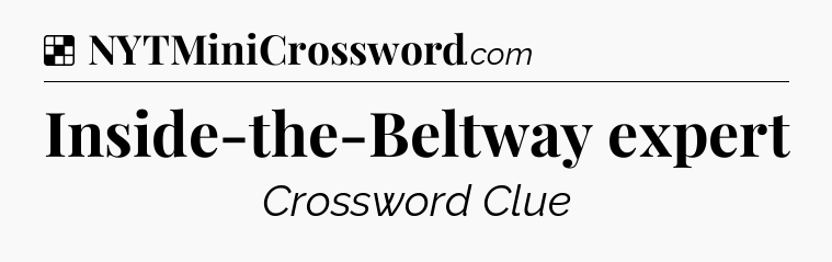 Solution: Inside-the-Beltway expert - NYT Crossword