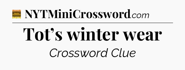 Tot’s winter wear - Eugene Sheffer Crossword