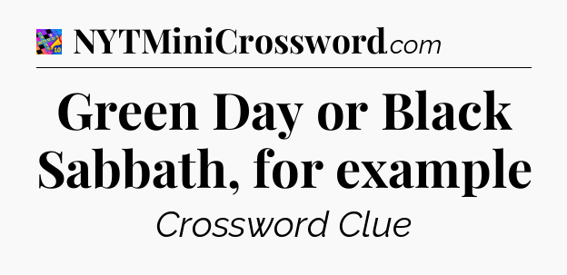 Green Day or Black Sabbath, for example Crossword Clue