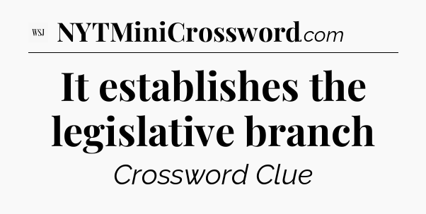 It establishes the legislative branch - WSJ Crossword