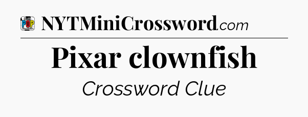 Pixar clownfish Crossword Clue
