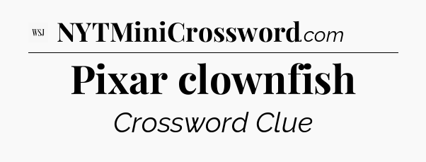 Pixar clownfish - WSJ Crossword
