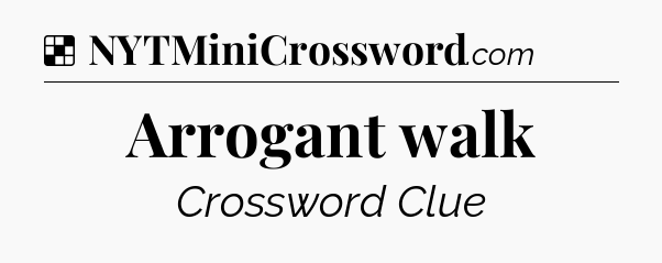 Solution: Arrogant walk - NYT Crossword