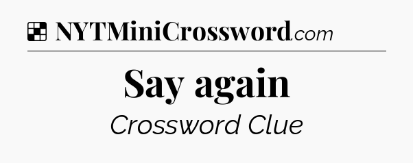 Solution: Say again - NYT Crossword