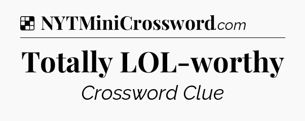 Solution: Totally LOL-worthy - NYT Crossword