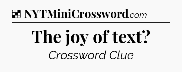 Solution: The joy of text - NYT Crossword