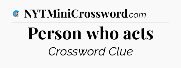 Person who acts Crossword Clue