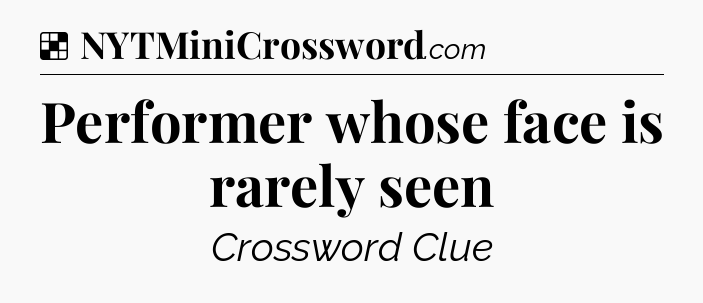 Solution: Performer whose face is rarely seen - NYT Crossword