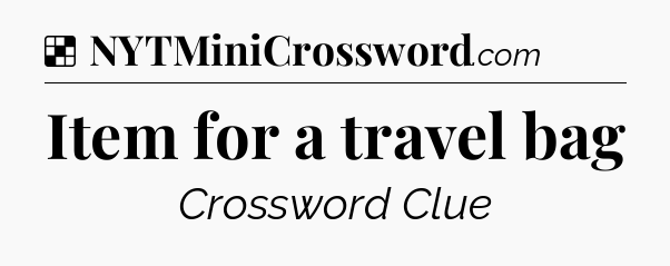 Solution: Item for a travel bag - NYT Crossword