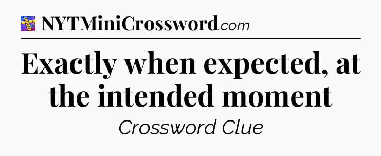 Exactly when expected, at the intended moment Codycross
