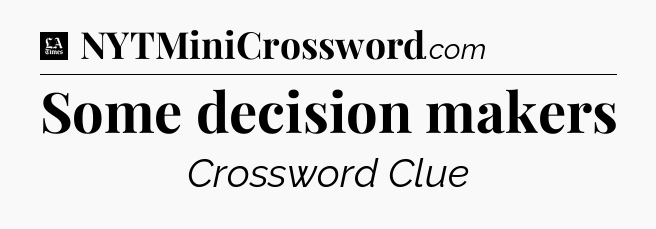 Some decision makers - LA Times Crossword