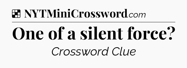 Solution: One of a silent force - NYT Crossword