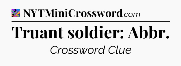 Truant soldier: Abbr Crossword Clue