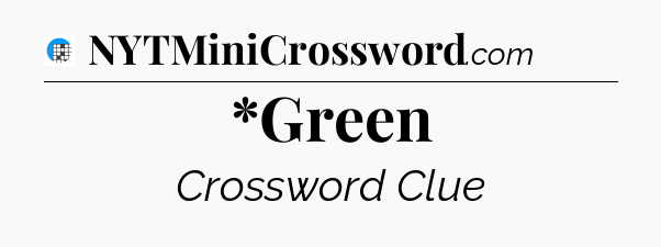 *Green Crossword Clue