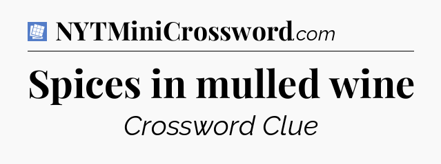 Spices in mulled wine Puzzle Page Crossword Clue