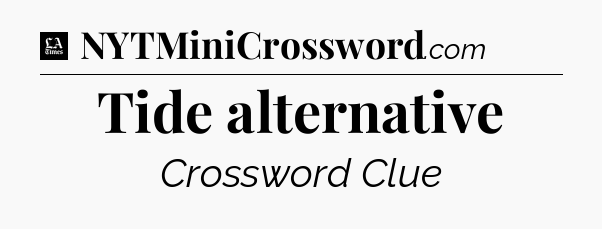 Tide alternative - LA Times Crossword