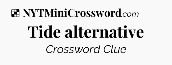 Solution: Tide alternative - NYT Crossword