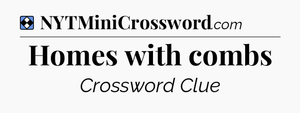 Solution: Homes with combs - NYT Mini Crossword