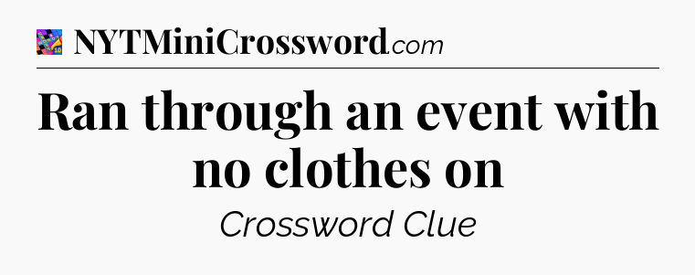 Ran through an event with no clothes on Crossword Clue