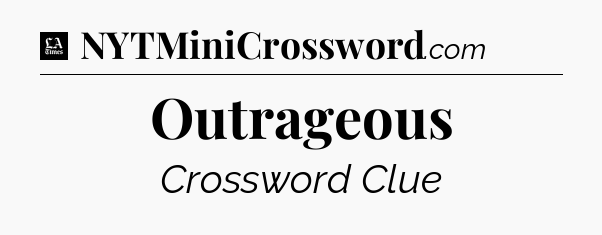 Outrageous - LA Times Crossword