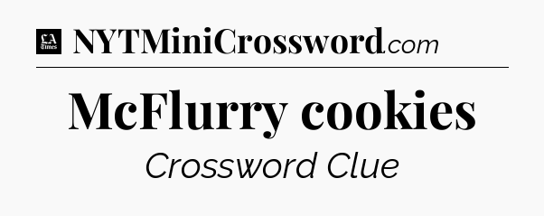 McFlurry cookies - LA Times Crossword