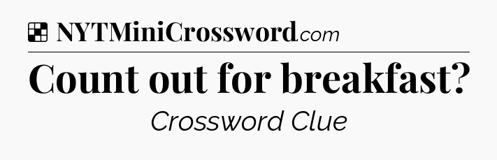 Count out for breakfast NYT Crossword