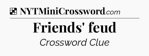 Solution: Friends' feud - NYT Crossword